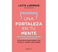 Lucía Luengas Una fortaleza en tu mente: Conquista tu salud mental y (Tascabile)