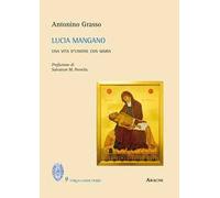 Lucia Mangano. Una vita d'unione con Maria