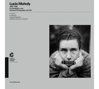 Lucia Moholy (1894-1989) tra fotografia e vita. Ediz. italiana e inglese