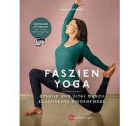 Lucia Nirmala S Faszien Yoga: Gesund und vital durch ein elastisches (Tascabile)