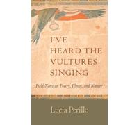 Lucia Perillo I've Heard the Vultures Singing (Tascabile)