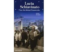 Lucia Schiavinato. Una vita fattasi eucarestia