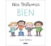 Lucía Serrano Nos tratamos bien: Un cuento sobre el respeto / (Copertina rigida)