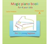 Lucia Timkova Magic piano book for 4 year olds - Primer Level A (Tascabile)