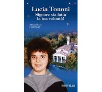 Lucia Tononi. Signore sia fatta la tua volontà!