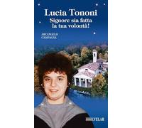 Lucia Tononi. Signore sia fatta la tua volontà!