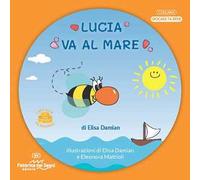 Lucia va al mare. 3-7 anni. L'ape Lucia e il suo micromondo. Nuova ediz.