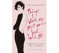 Lucia Van Der Post Things I Wish My Mother Had Told Me (Tascabile)