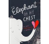 An Elephant on My Chest: Or, Why Heartbreak Is Worth It