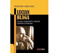 Lucian Blaga. Studii, portete, eseuri, cronici literare - Zenovie Carlugea