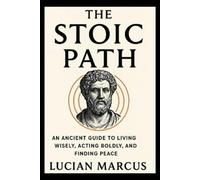Lucian Marcus The Stoic Path (Tascabile)