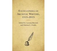 Luciana Duranti Encyclopedia of Archival Writers, 1515 - 2015 (Copertina rigida)