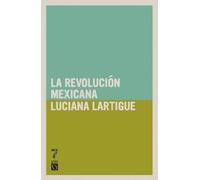 Luciana Lartigue La revolución Mexicana (Tascabile)