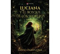Luciana y el bosque de los secretos: Libro 1
