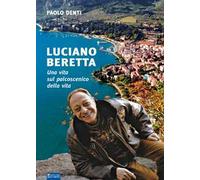 Luciano Beretta. Una vita sul palcoscenico della vita
