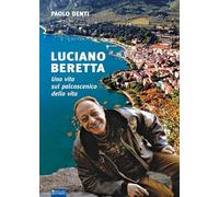 Luciano Beretta. Una vita sul palcoscenico della vita
