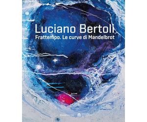 Luciano Bertoli. Frattempo. Le curve di Mandelbrot - [Silvana Editoriale]