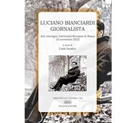 Luciano Bianciardi giornalista. Atti del Convegno Università Europea (Roma, 10 n