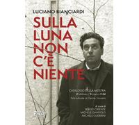Luciano Bianciardi. Sulla luna non c'è niente. Catalogo della mostra (Gros...