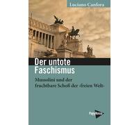 Luciano Canfora Der untote Faschismus: Mussolini und der fruchtbare (Tascabile)