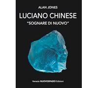 Luciano Chinese. Sognare di nuovo. Ediz. illustrata