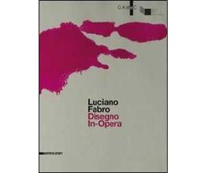 Luciano Fabro. Disegno in-opera. Catalogo della mostra (Bergamo, 4 ottobre 2013-6 gennaio 2014). Ediz. italiana e inglese