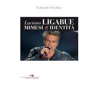 Luciano Ligabue. Mimesi e identità - Nicolino Edoardo