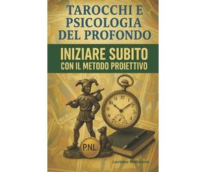 Luciano Maioran Tarocchi E Psicologia del Profondo. Iniziare Subito (Tascabile)