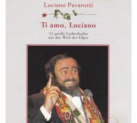 Luciano Pavarotti - Ti amo, Luciano-23 große Liebeslieder aus der Welt der Oper