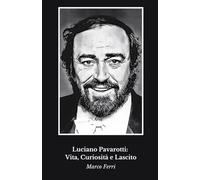 Luciano Pavarotti: Vita, Curiosità e Lascito: Un tributo alla leggenda della lirica mondiale