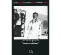Luciano Pistoi. Inseguo un mio disegno. Ediz. illustrata