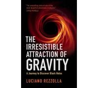 Luciano Rezzolla – L'irresistibile attrazione della gravità: Viaggio ai buchi neri – Copertina rigida