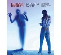 Luciano Rossetti. La quarta parete. Quarant'anni di fotografia davanti e d...