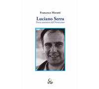 Luciano Serra. Poeta autentico del Novecento - [Consulta Librieprogetti]