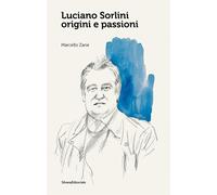 Luciano Sorlini. Origini e passioni. Ediz. a colori - Zane Marcello