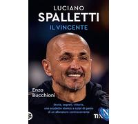Luciano Spalletti il vincente. Storie, segreti e colpi di genio di un allenatore controcorrente