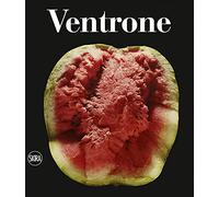 Luciano Ventrone. Catalogo ragionato dell'opera pittorica 1956-2021. Ediz. illustrata