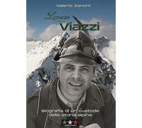 Luciano Viazzi. Biografia di un Custode della Storia Alpina