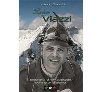 Luciano Viazzi. Biografia di un custode della storia alpina
