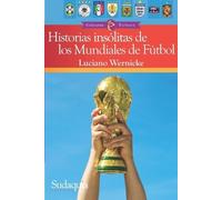 Luciano Wernicke Historias insólitas de los Mundiales de Fútbol (Tascabile)