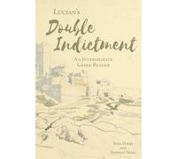 Lucian's The Double Indictment: An Intermediate Greek Reader: Greek Text with Running Vocabulary and Commentary