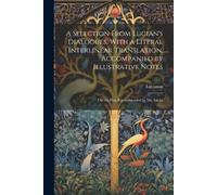 Lucianus A Selection From Lucian's Dialogues, With a Literal Interli (Tascabile)