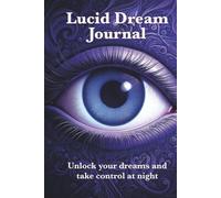 Lucid Dream Journal: Unlock your dreams and take control at night