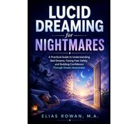 Lucid Dreaming for Nightmares: A Practical Guide to Understanding Bad Dreams, Facing Fear Safely, and Building Confidence Through Dream Awareness