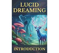 Lucid Dreaming Introduction: A Beginner's Guide to Conscious Dreaming, Creativity, and Self-Discovery