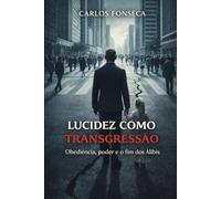 LUCIDEZ COMO TRANSGRESSÃO: Obediência, Poder e o Fim dos Álibis