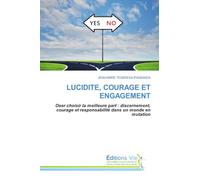 LUCIDITE, COURAGE ET ENGAGEMENT: Oser choisir la meilleure part : discernement, courage et responsabilité dans un monde en mutation