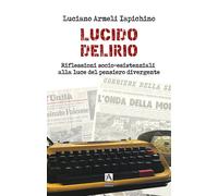 Lucido delirio. Riflessioni socio-esistenziali alla luce del pensiero divergente