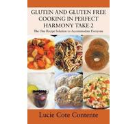 Lucie Cote Cont GLUTEN AND GLUTEN FREE COOKING IN PERFECT HARMONY Ta (Tascabile)