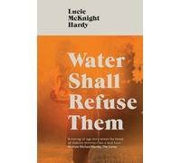 Lucie McKnight Hardy Water Shall Refuse Them (Tascabile)